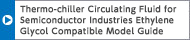 Thermo-chiller Circulating Fluid for Semiconductor Industries Ethylene Glycol Compatible Model Guide